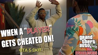 WHEN A "PLAYER" GETS CHEATED ON! ( FUNNY GTA 5 SKIT BY ITSREAL85 FT. DRAMA SETS IN)