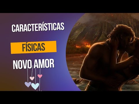 Novo Amor: Características Físicas e Emocionais (com letra do nome e signos)