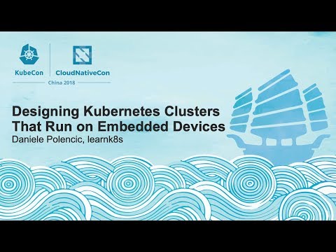 Designing Kubernetes Clusters That Run on Embedded Devices - Daniele Polencic, learnk8s