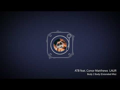 ATB feat Conor Matthews, LAUR - Body 2 Body Extended Mix