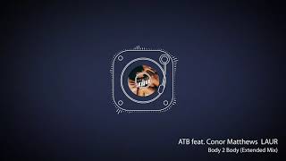 ATB feat Conor Matthews, LAUR - Body 2 Body Extended Mix