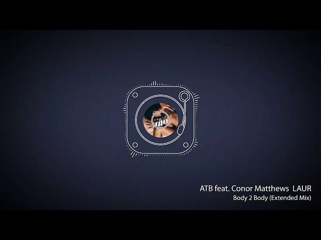 Atb Ft. Conor Matthews & Laur - Body 2 Body (Extended Mix)