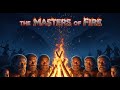 The Masters Of Fire How Homo Sapiens Transformed Survival Into Civilization