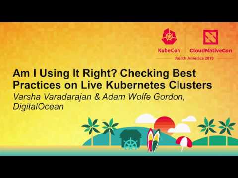 Am I Using It Right? Checking Best Practices on Live Kuber... Varsha Varadarajan & Adam Wolfe Gordon