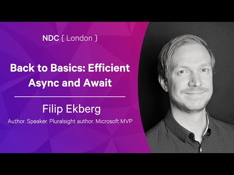 Back to Basics: Efficient Async and Await - Filip Ekberg - NDC London 2022