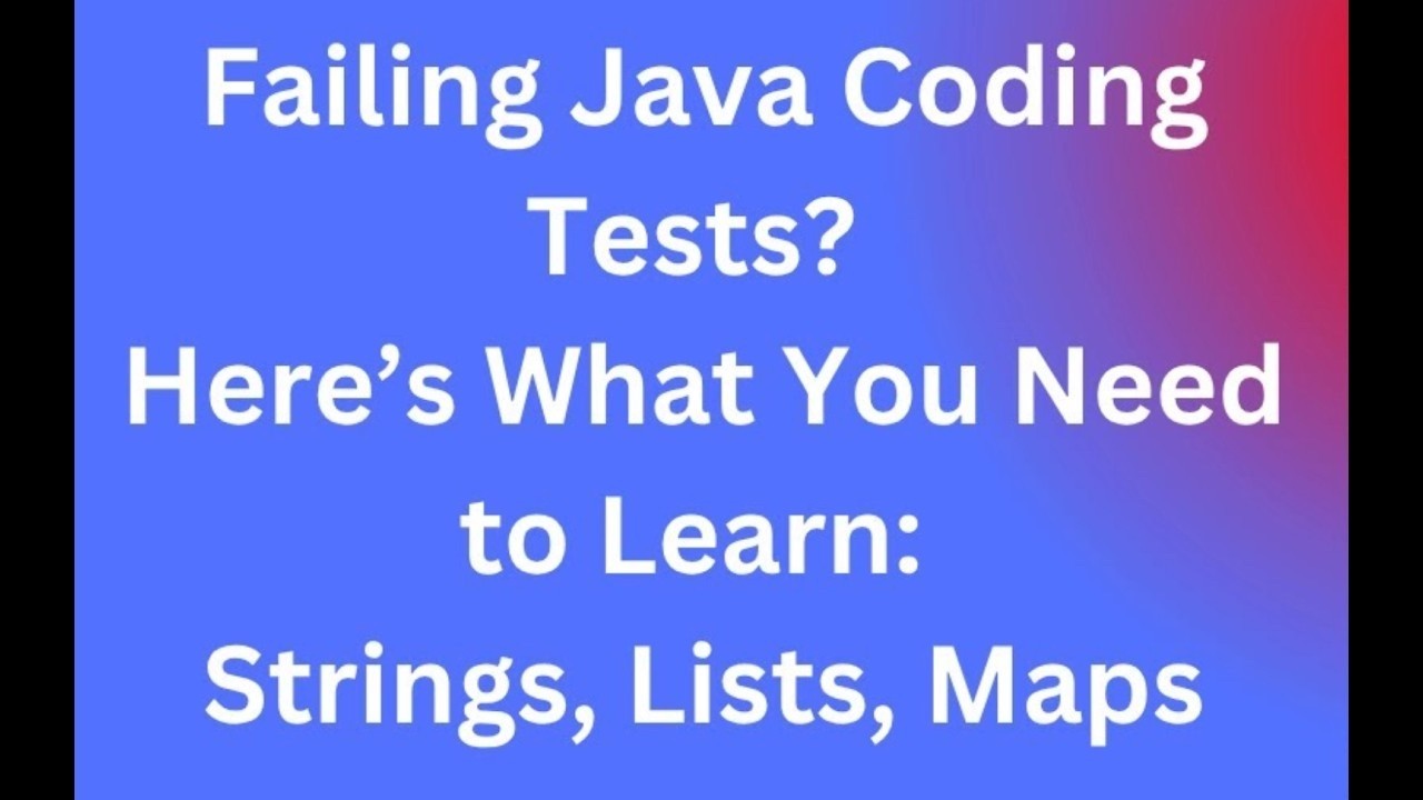 Failing Java Coding Tests  Here’s What You Need to Learn  Strings, Lists, Maps