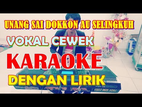 KARAOKE UNANG SAI DOKKON AU SELINGKUH  -SUARA CEWEK