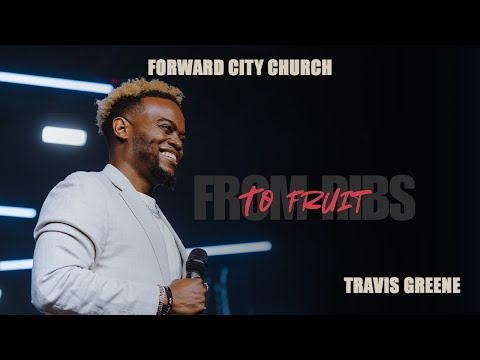 From Ribs To Fruit | Pastor Travis Greene | Forward City Church