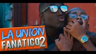 La Unión - Fanático 2 (Vídeo Oficial)