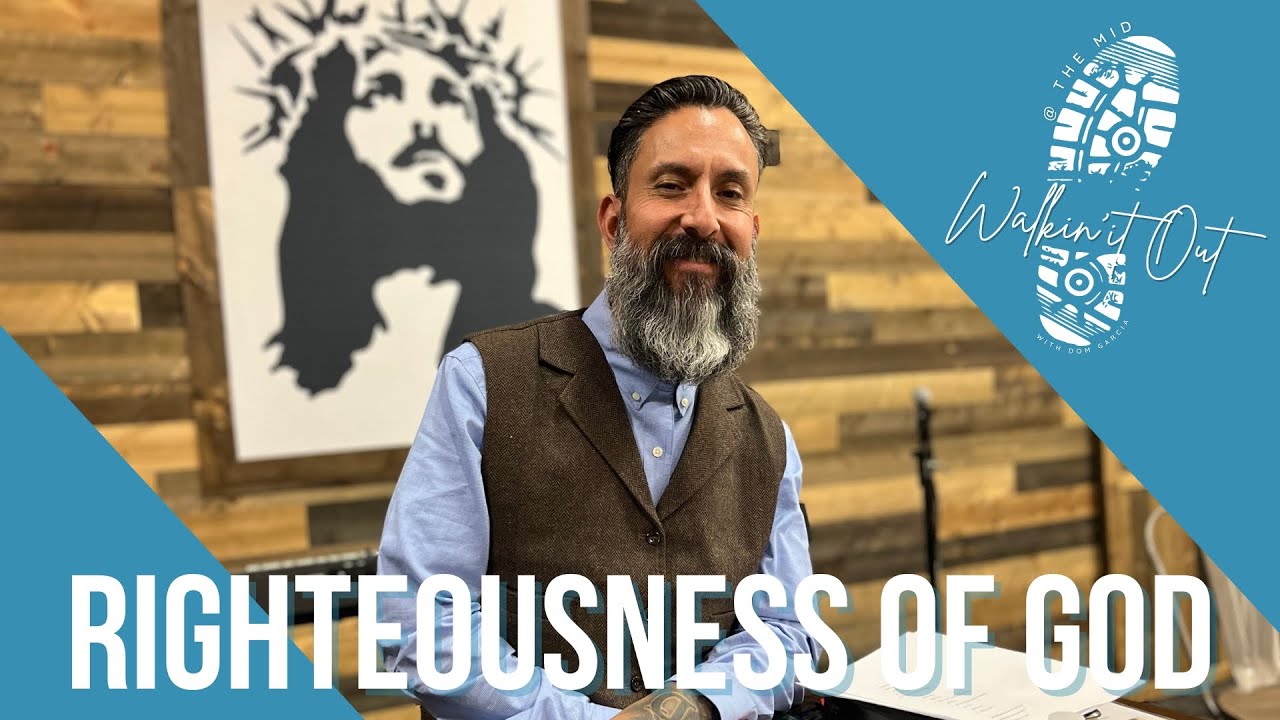Walkin' It Out | The Righteousness of God | Part Two | Dom Garcia