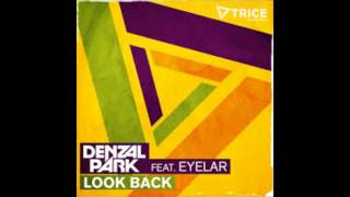 Denzal Park feat Eyelar - Look Back (Original Mix) (HQ) DOWNLOAD LINK!