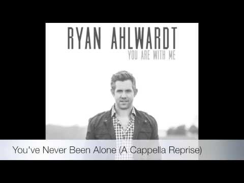 Ryan Ahlwardt - You've Never Been Alone (A Cappella Reprise) (Official Audio)