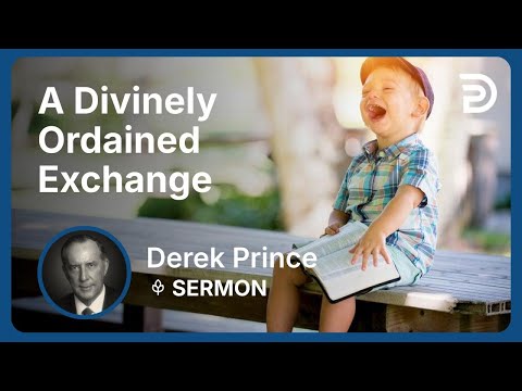 A Divinely Ordained Exchange | Part 3 - Atonement | Derek Prince