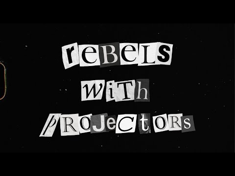 Rebels With Projectors (Teaser)