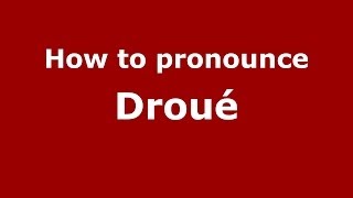 How to pronounce Droué