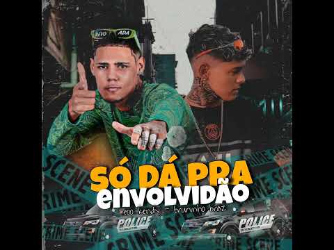 SO DA PRA ENVOLVIDÃO - EOO KENDY, BRUNINHO BRAZ #bregafunk