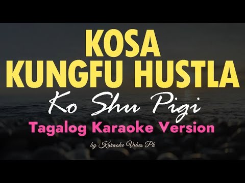 Kosa KungFu Hustla - Ko shu Pigi | Tagalog KARAOKE