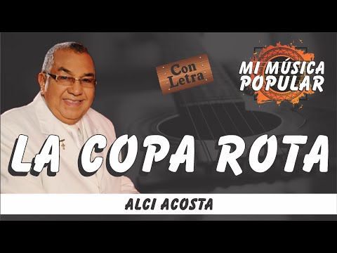 La Copa Rota - Alci Acosta - Con Letra (Video Lyric)