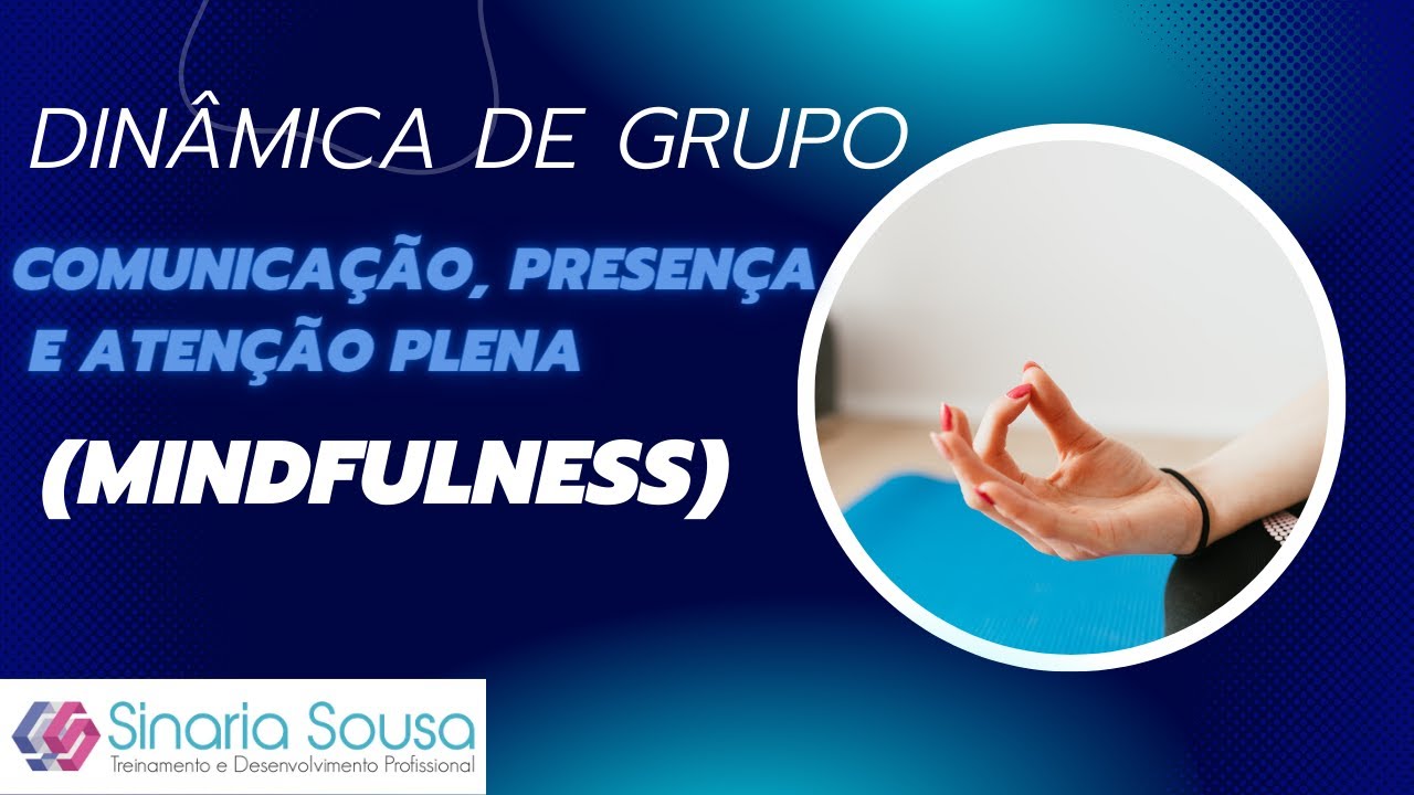 Dinâmica de grupo: Comunicação, presença e atenção plena | Mindfulness