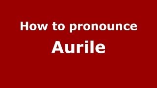 How to pronounce Aurile