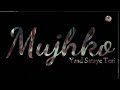 Mujhko Yaad Sataye Teri (Mujhko Yaad Sataye Teri) WhatsApp status BBTSONG