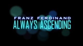 Franz Ferdinand - Always Ascending (Lyrics)