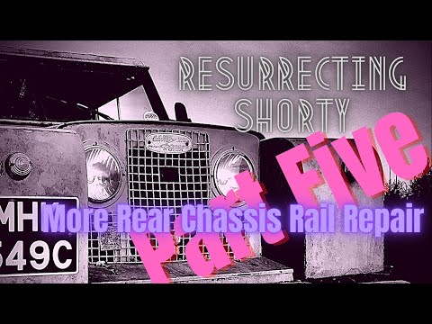 Resurrecting Shorty - Land Rover Restoration Part Five - More rear chassis rail repair!