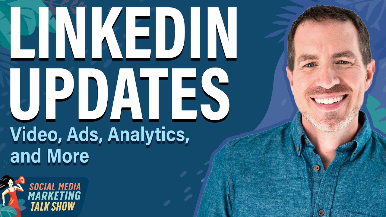 LinkedIn Updates: Video, Ads, Analytics, and More