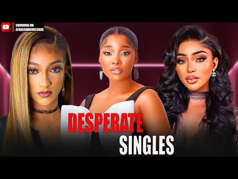 DESPERATE SINGLES - SANDRA OKUNZUWA, SOPHIE ALAKIJA- Nigerian Movies 2025 Latest Full Movies