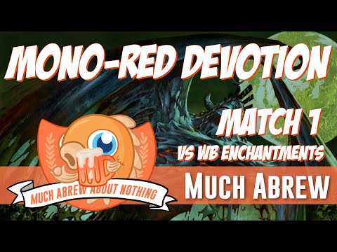 Much Abrew About Nothing: Mono-Red Devotion vs WB Enchantments (Match 1)