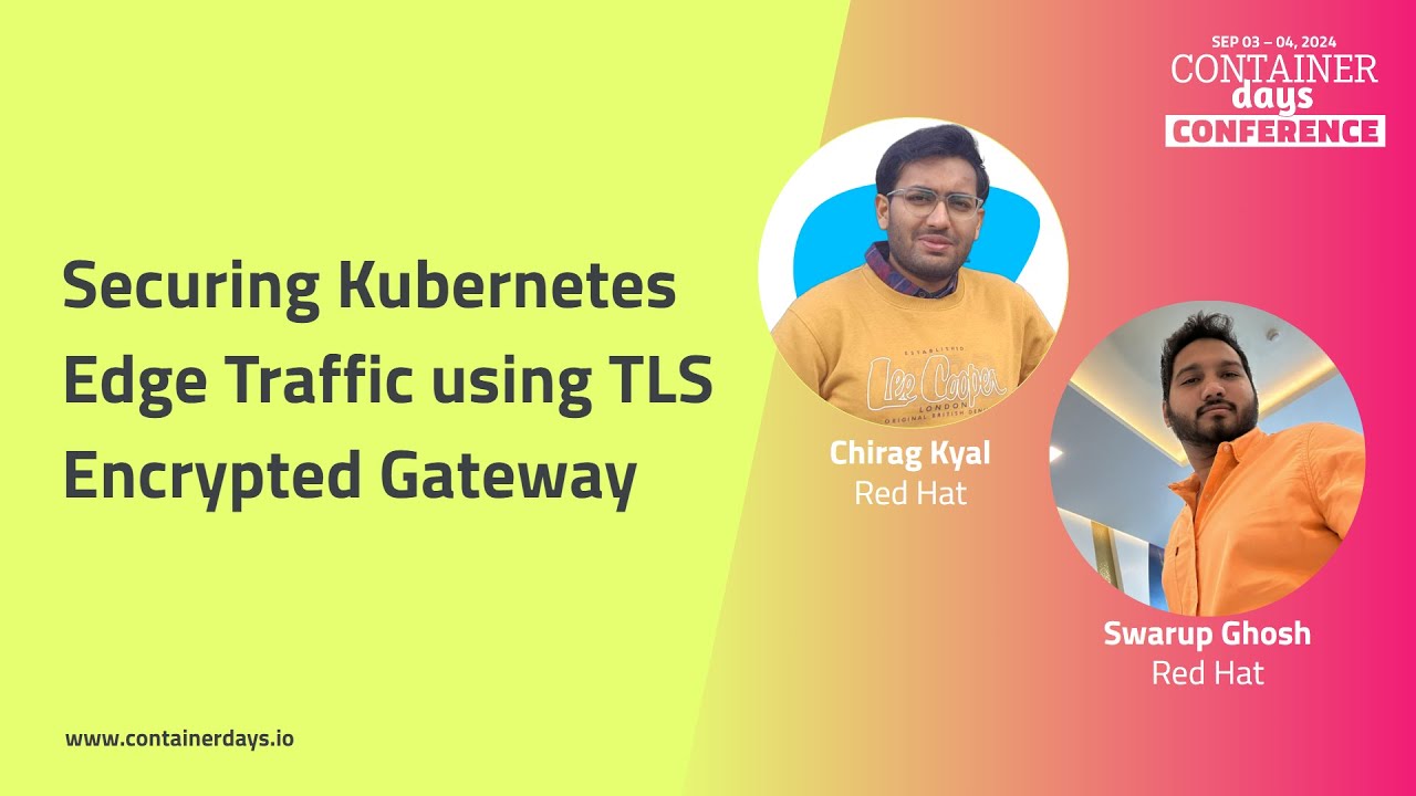 Securing Kubernetes Edge Traffic using TLS Encrypted Gateway - Swarup Ghosh and Chirag Kyal