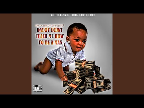 DADDY DIDNT TEACH ME HOW TO BE A MAN