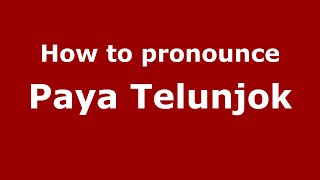 How to pronounce Paya Telunjok