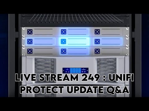 live stream 249 : Unifi protect update q&a