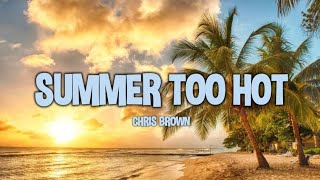 Chris Brown - Summer Too Hot (Lyrics)