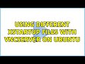 Using different xstartup files with VNCServer on Ubuntu (2 Solutions!!)
