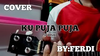 Download lagu KU PUJA PUJA - IPANK - COVER BY:FERDI (KOVER LAGU) mp3