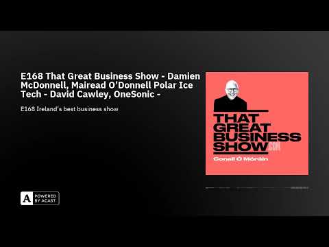 E168 That Great Business Show - Damien McDonnell, Mairead O'Donnell Polar Ice Tech - David Cawley...