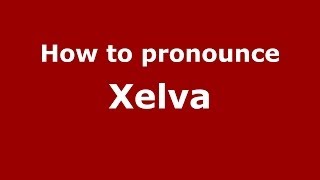 How to pronounce Xelva