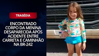 Encontrado corpo da menina desaparecida após acidente entre carreta e caminhão na BR-242