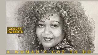 Goldee Roberts - A Woman's Got To Do (2012)