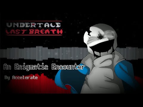 Undertale Last Breath] - [An Enigmatic Encounter] (v.2) - Accelerate Remix
