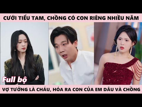 Cưới Tiểu Tam, Chồng Có Con Riêng Nhiều Năm, Vợ Tưởng Là Cháu, Hóa Ra Là Con Của Chồng Với Em Dâu