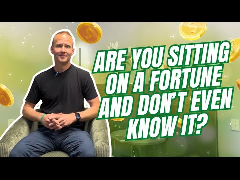 Are You Sitting On A Fortune And Don’t Even Know It?