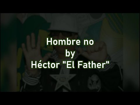 Héctor "El Father" | Hombre no (Ombe No - Tiraera para Don Omar) [Letra]