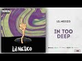 Lil Mexico - In Too Deep