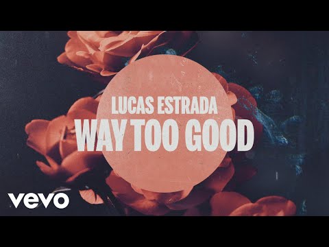 Lucas Estrada - Way Too Good
