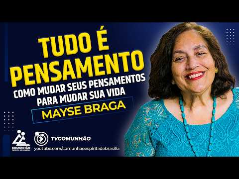 Mayse Braga | TUDO É PENSAMENTO [PALESTRA ESPÍRITA]