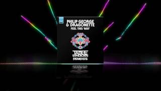 Feel This Way (Table Syndicate Remix) - Philip George &amp; Dragonette