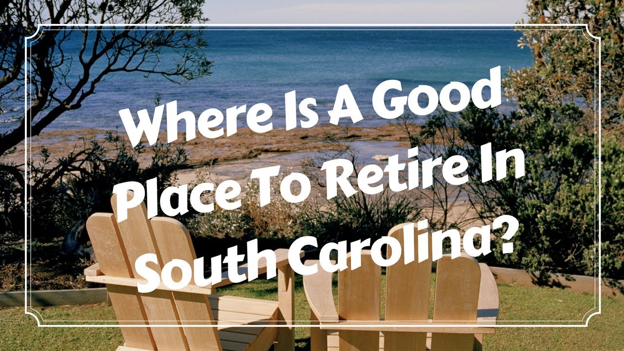 Where Is A Good Place To Retire In South Carolina